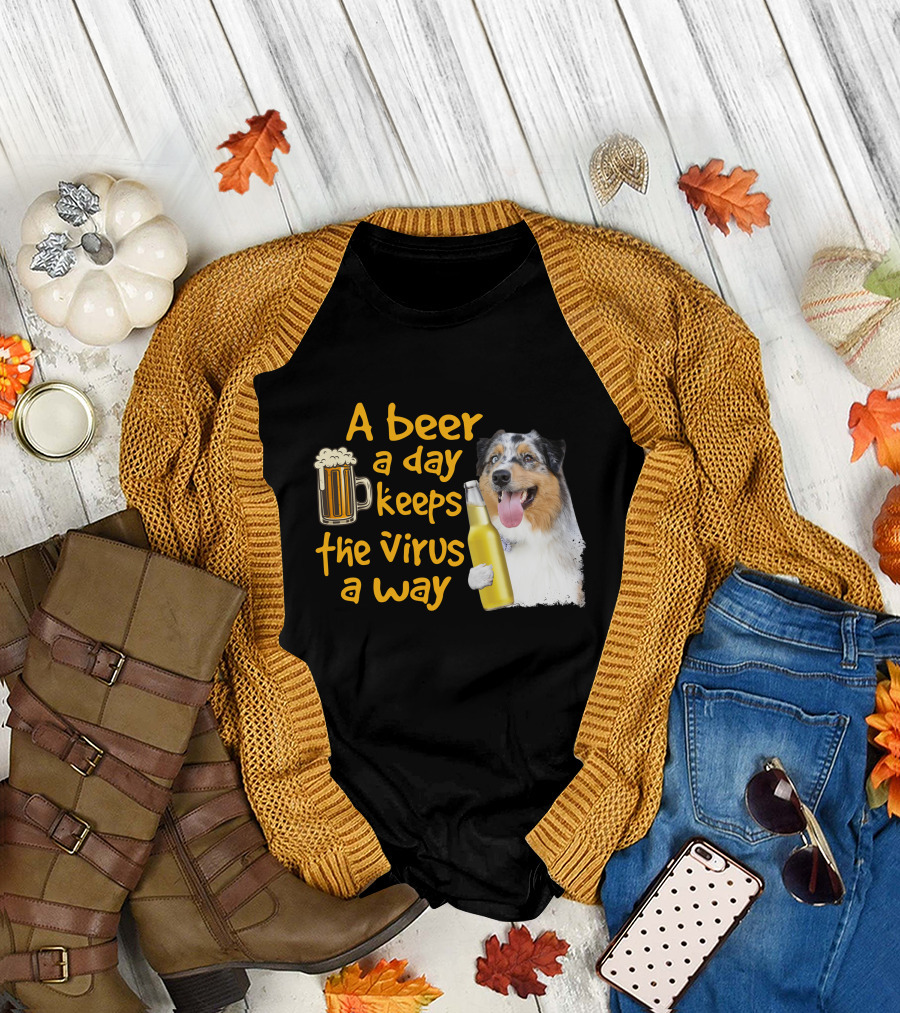 A Beer a Day Keeps the Virus Away Funny Australian Shepherd and Beer T-Shirt