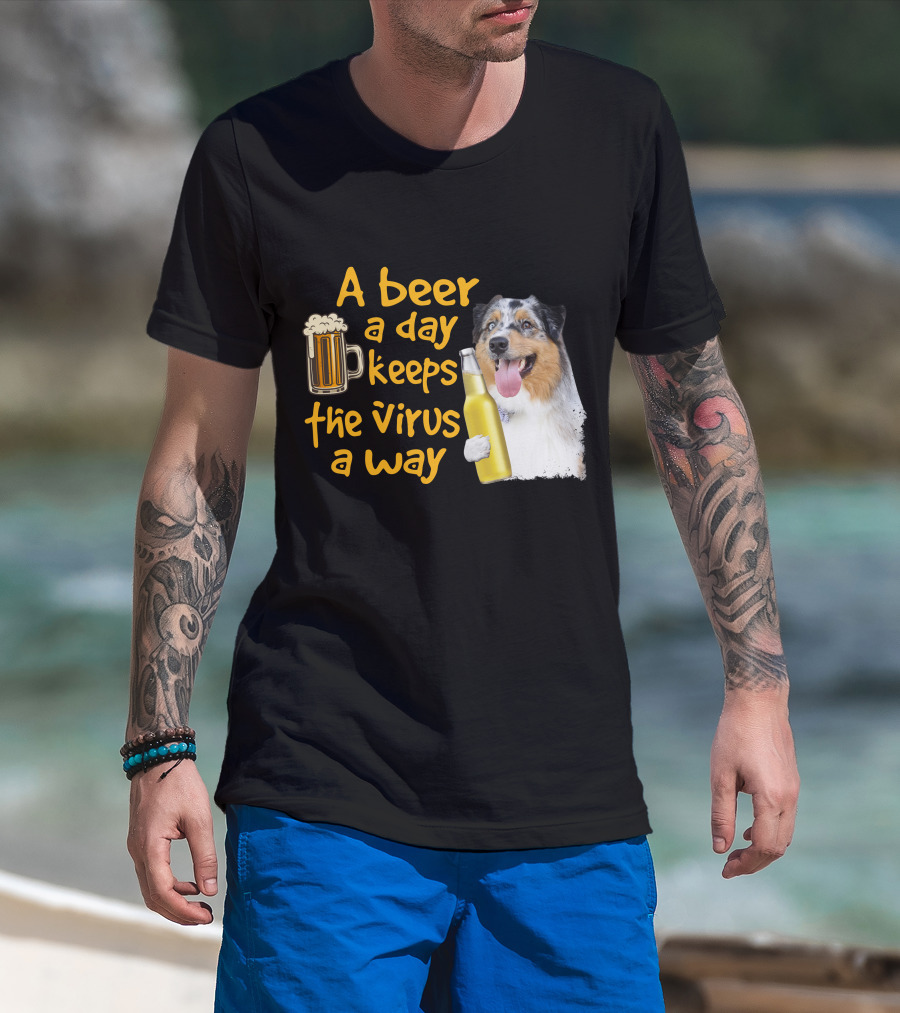 A Beer A Day Keeps The Virus Away Funny Australian Shepherd And Beer T-Shirt