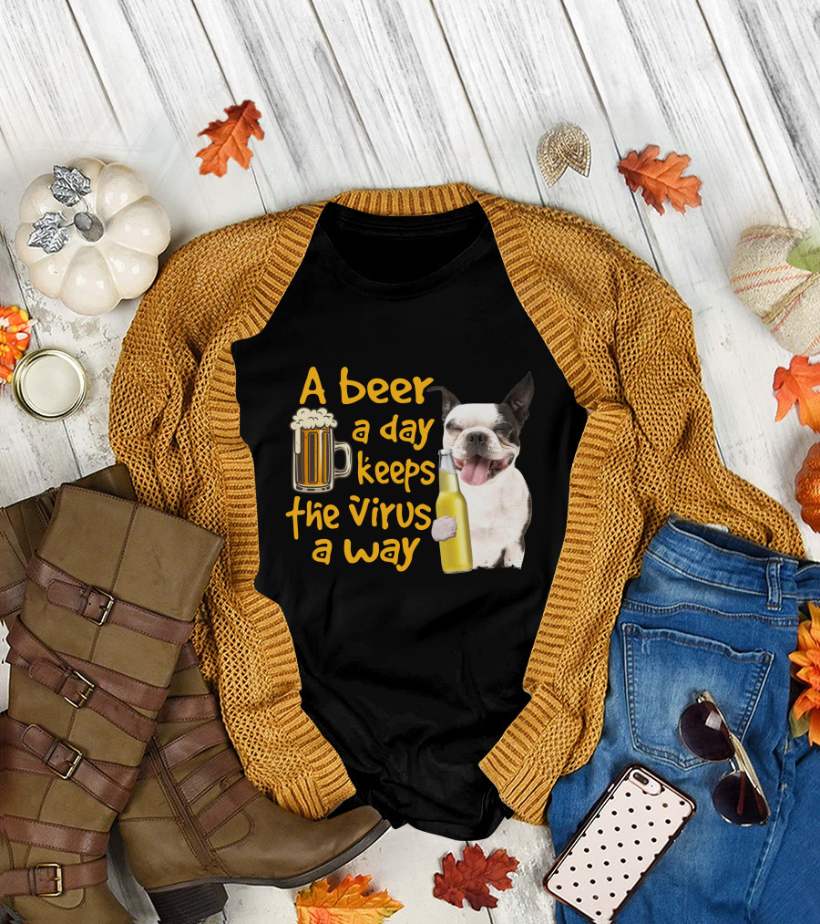 A Beer a Day Keeps the Virus Away Boston Terrier and Beer T-Shirt
