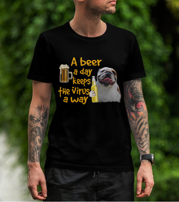 A Beer A Day Keeps The Virus Away Funny Bulldog And Beer T-Shirt