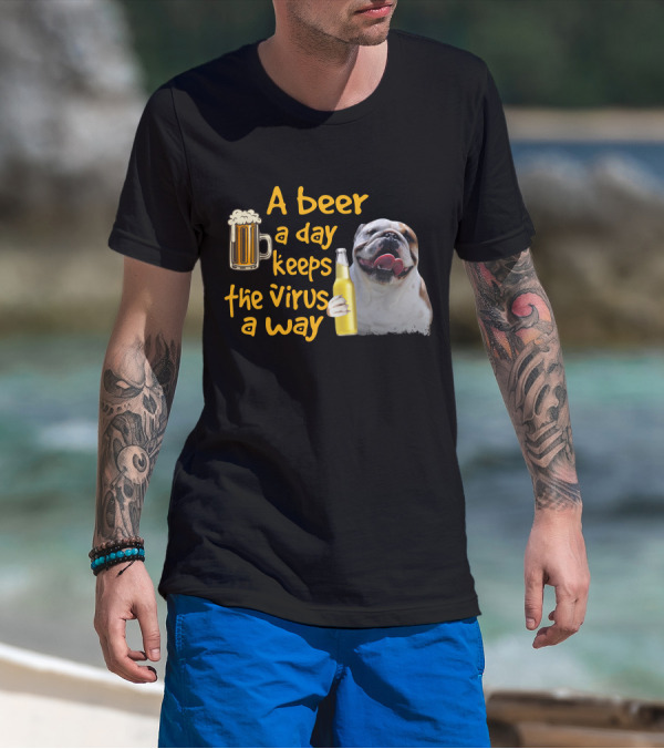 A Beer A Day Keeps The Virus Away Funny Bulldog And Beer T-Shirt