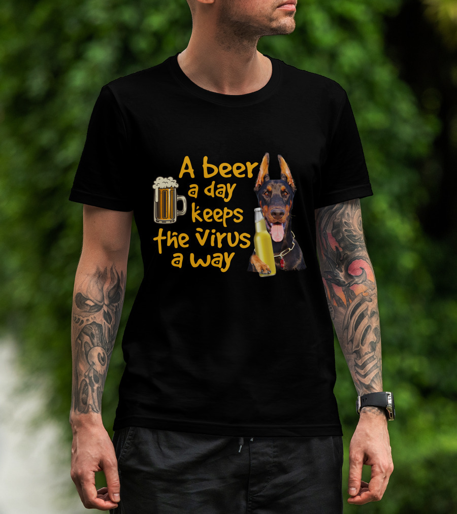 A Beer A Day Keeps The Virus Away Funny Doberman And Beer T-Shirt