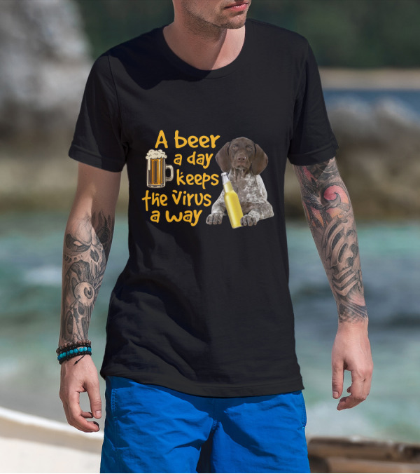 A Beer A Day Keeps The Virus Away With Funny German Shorthaired Pointer And Beer T-Shirt