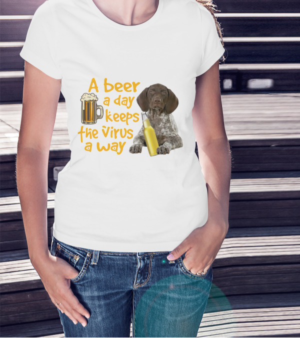 A Beer A Day Keeps The Virus Away With Funny German Shorthaired Pointer And Beer T-Shirt