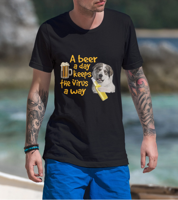 A Beer A Day Keeps The Virus Away Funny Great Pyrenees And Beer T-Shirt