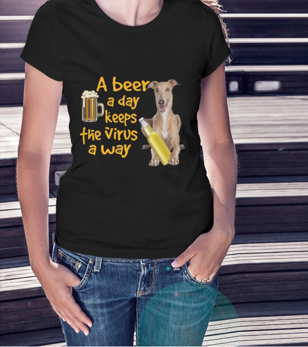A Beer A Day Keeps The Virus Away Greyhound T-Shirt