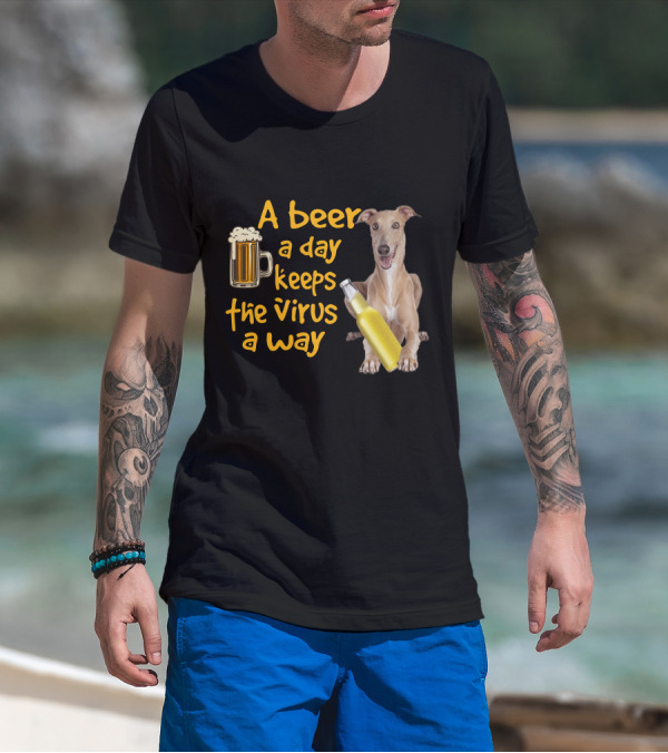 A Beer A Day Keeps The Virus Away Greyhound T-Shirt