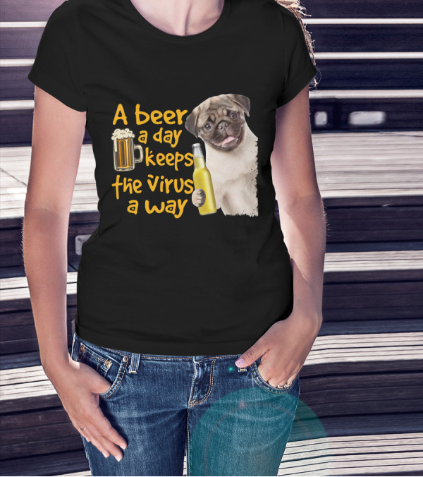 A Beer A Day Keeps The Virus Away Funny Pug And Beer T-Shirt