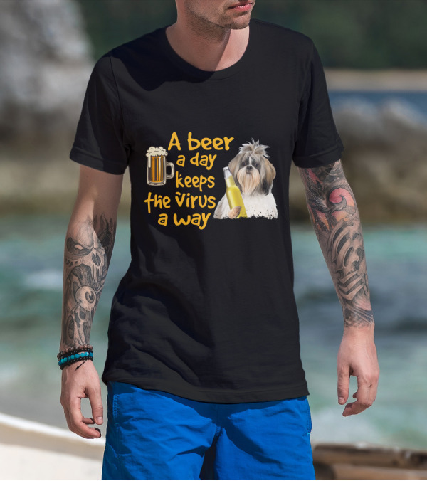 A Beer A Day Keeps The Virus Away Funny Shih Tzu And Beer T-Shirt
