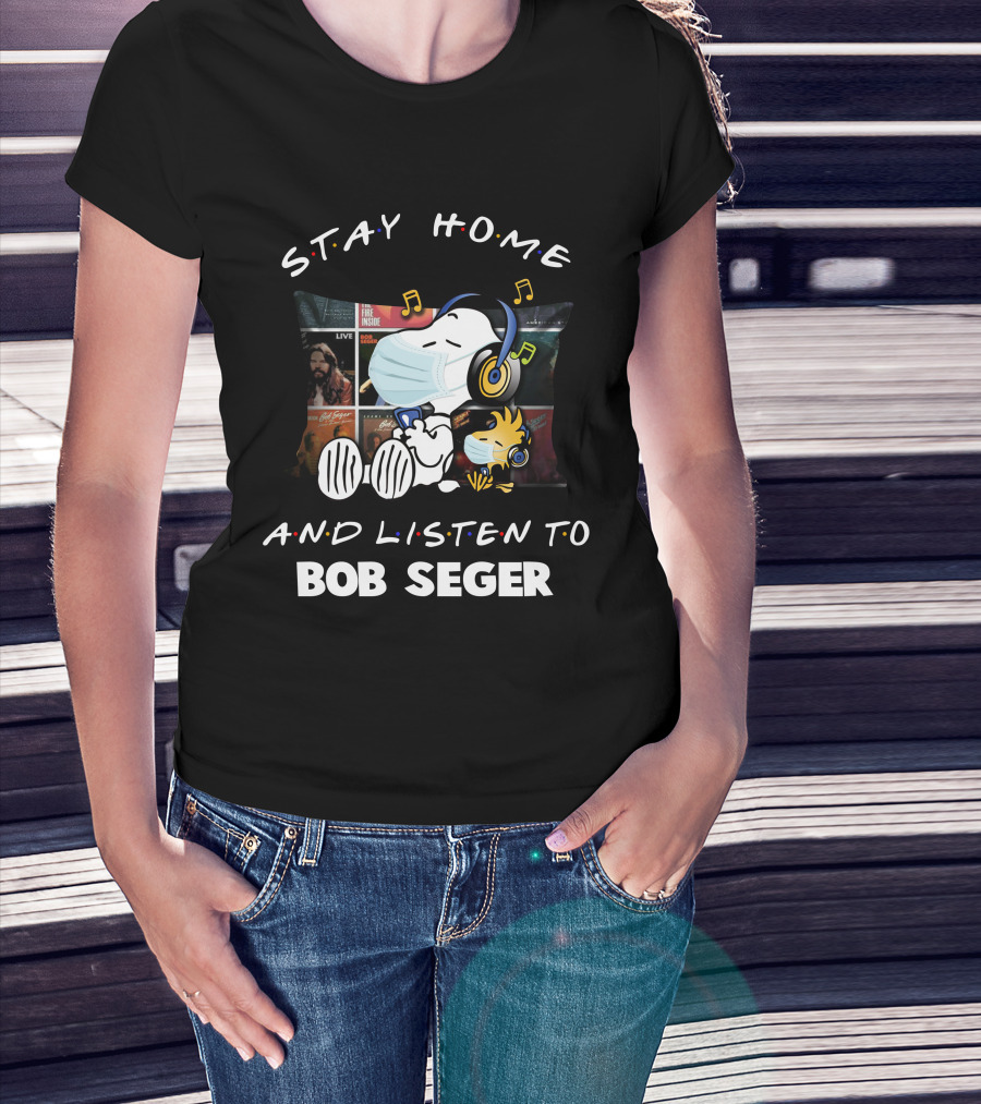 Stay Home And Listen To Bob Seger Snoopy T-Shirt