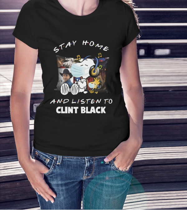 Stay Home And Listen To Clint Black Snoopy And Woodstock T-Shirt