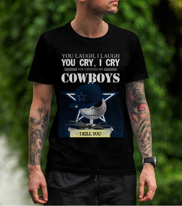 You Laugh I Laugh You Cry I Cry You Offend My Cowboys I Kill You Jack Skellington T-Shirt