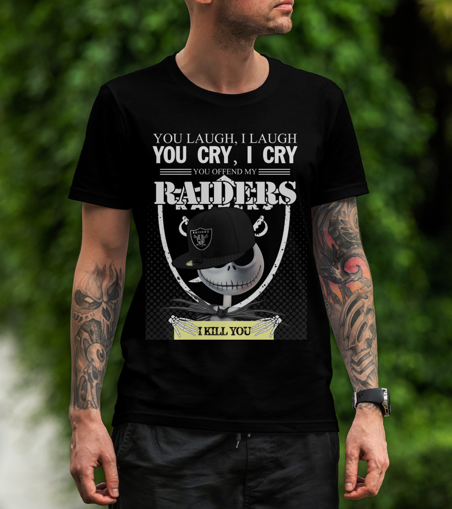 You Laugh I Laugh You Cry I Cry You Offend My Raiders I Kill You Jack Skellington Raiders Cap T-Shirt