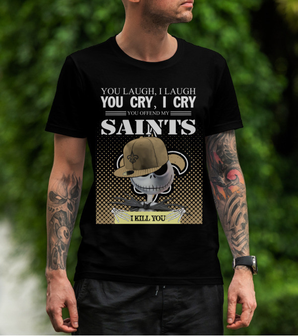 You Laugh I Laugh You Cry I Cry You Offend My Saints I Kill You Jack Skellington T-Shirt