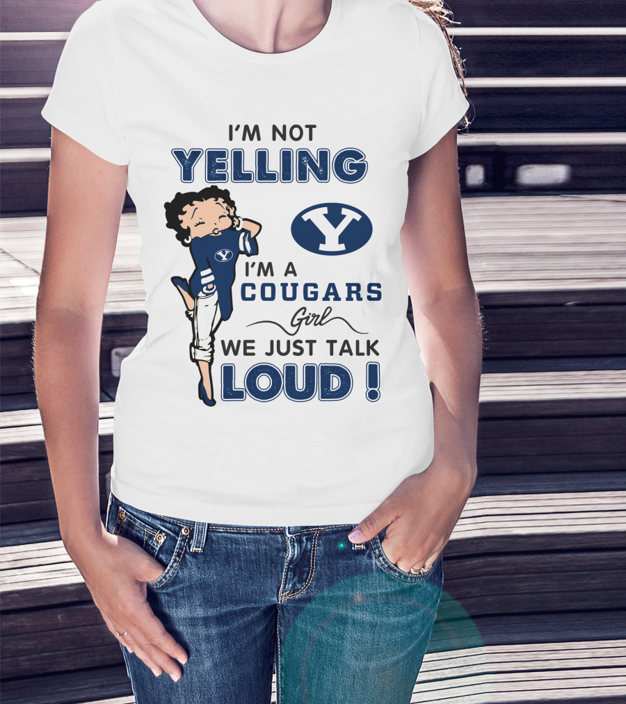 I'm Not Yelling I'm A Byu Cougars Girl We Just Talk Loud T-Shirt