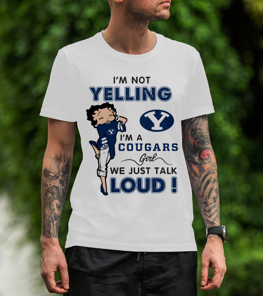 I'm Not Yelling I'm A Byu Cougars Girl We Just Talk Loud T-Shirt