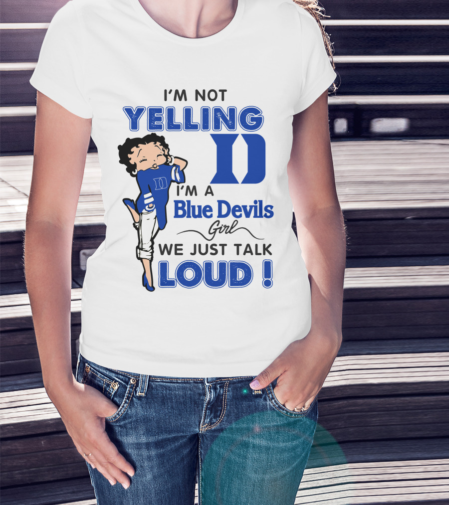 I'm Not Yelling I'm A Blue Devils Girl We Just Talk Loud T-Shirt