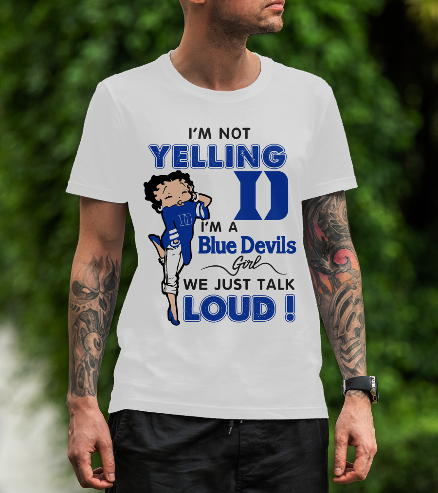 I'm Not Yelling I'm A Blue Devils Girl We Just Talk Loud T-Shirt