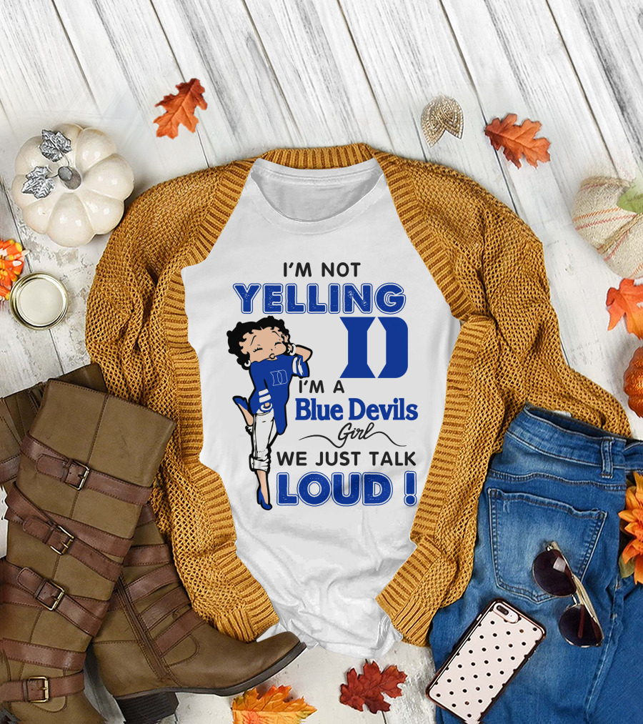 I'm Not Yelling I'm A Blue Devils Girl We Just Talk Loud T-Shirt