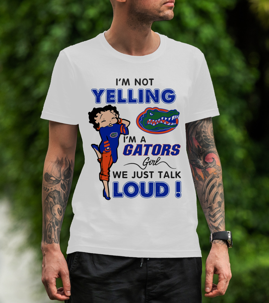 I'm Not Yelling I'm A Gators Girl We Just Talk Loud T-Shirt