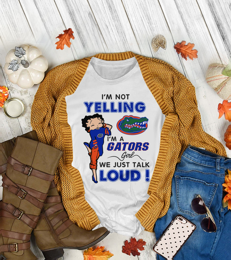 I'm Not Yelling I'm A Gators Girl We Just Talk Loud T-Shirt