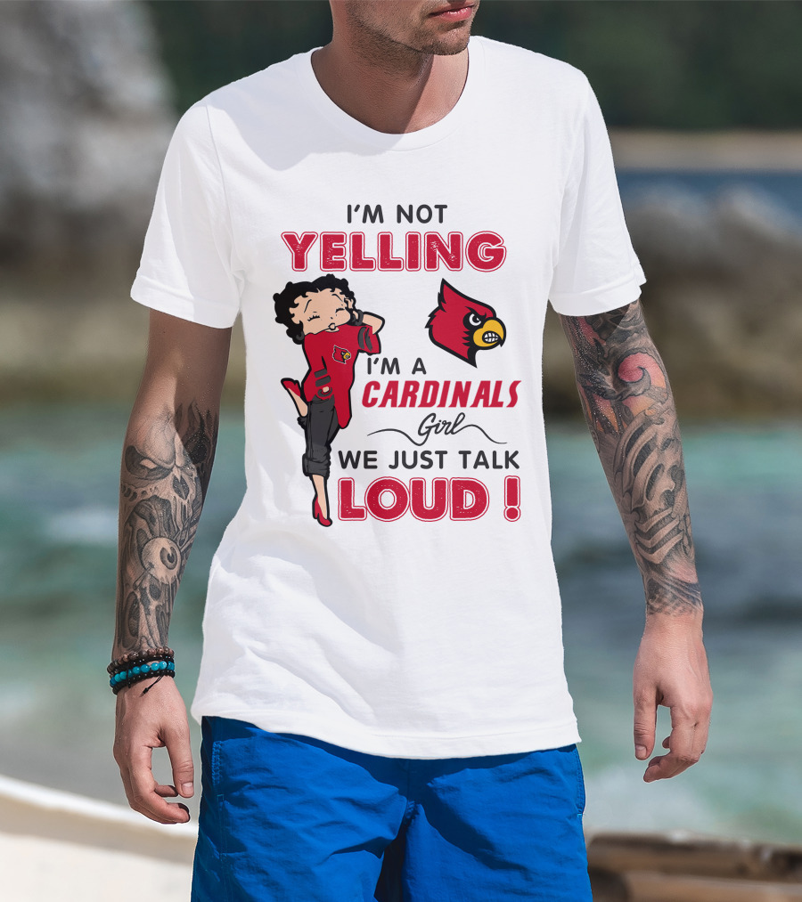 I'm Not Yelling I'm A Cardinals Girl We Just Talk Loud T-Shirt