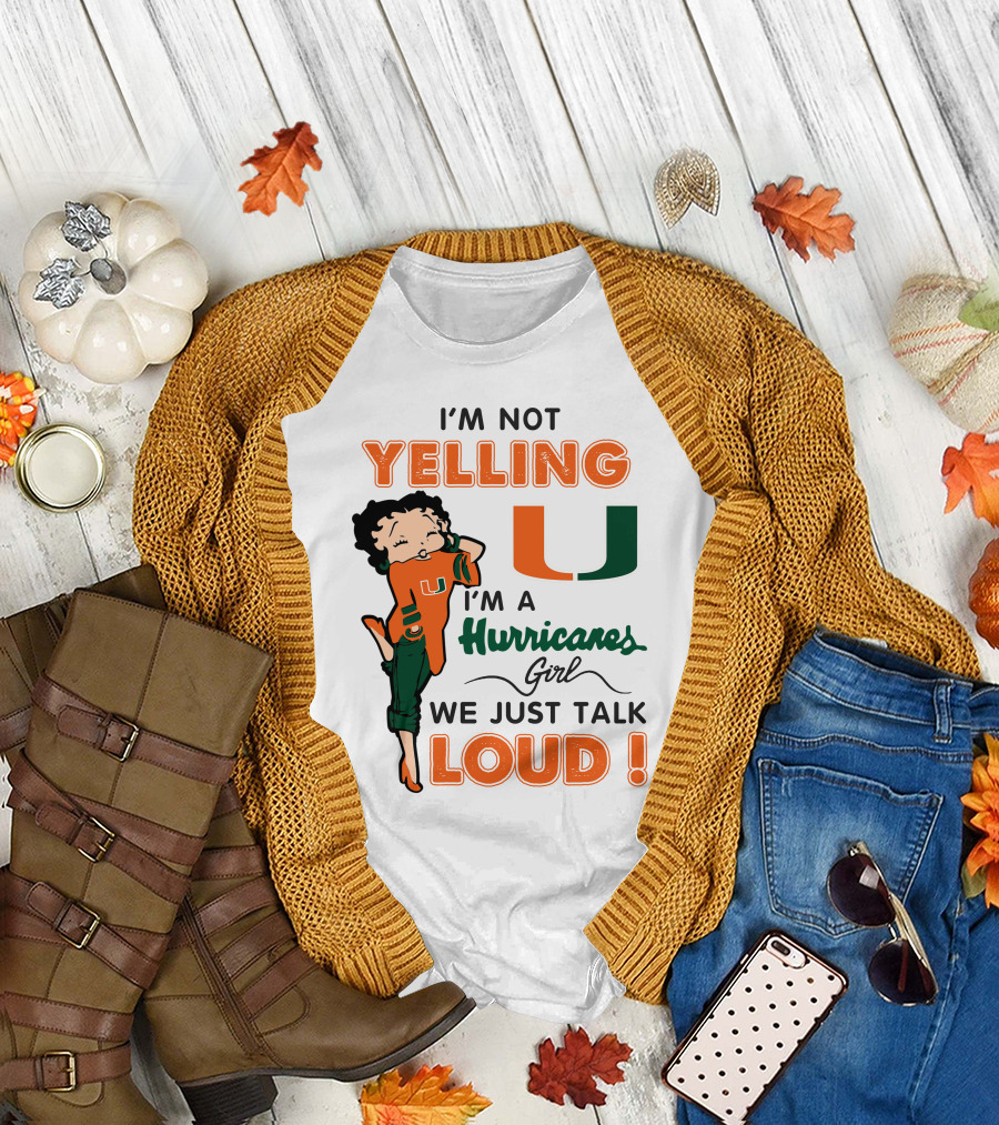 I'm Not Yelling I'm A Hurricanes Girl We Just Talk Loud Miami Hurricanes Betty Boop T-Shirt