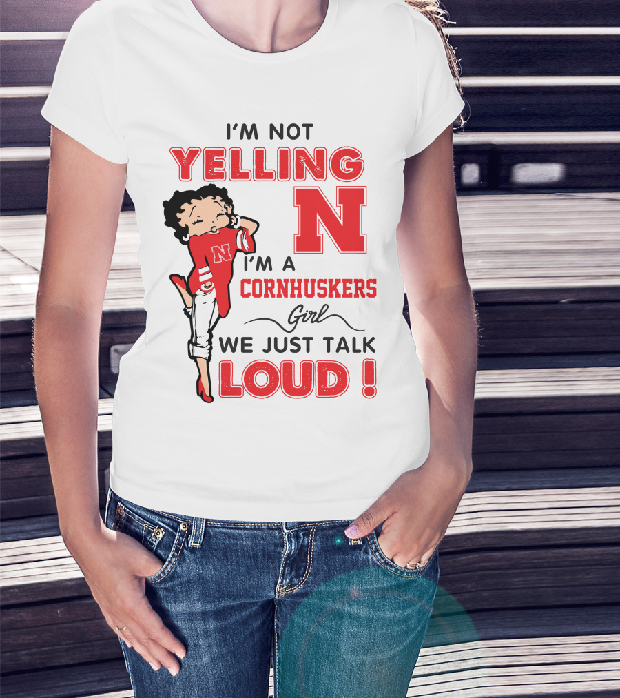 I'm Not Yelling I'm A Cornhuskers Girl We Just Talk Loud T-Shirt