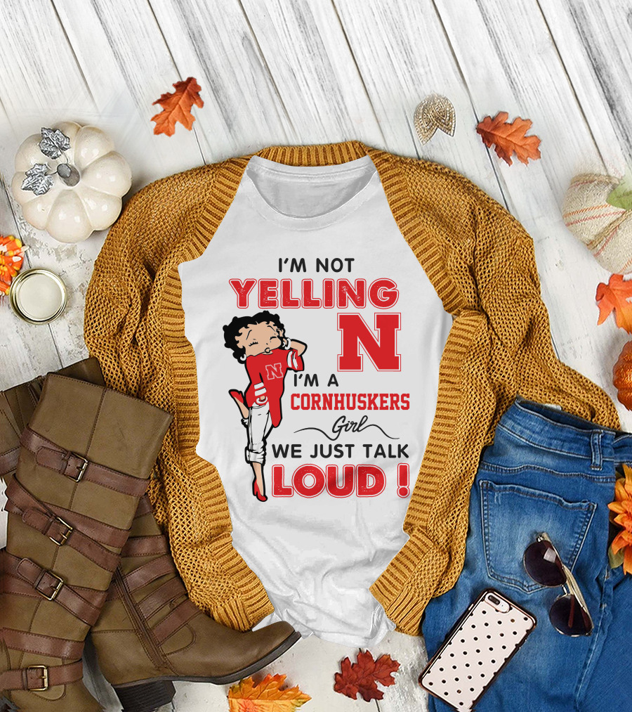 I'm Not Yelling I'm A Cornhuskers Girl We Just Talk Loud T-Shirt