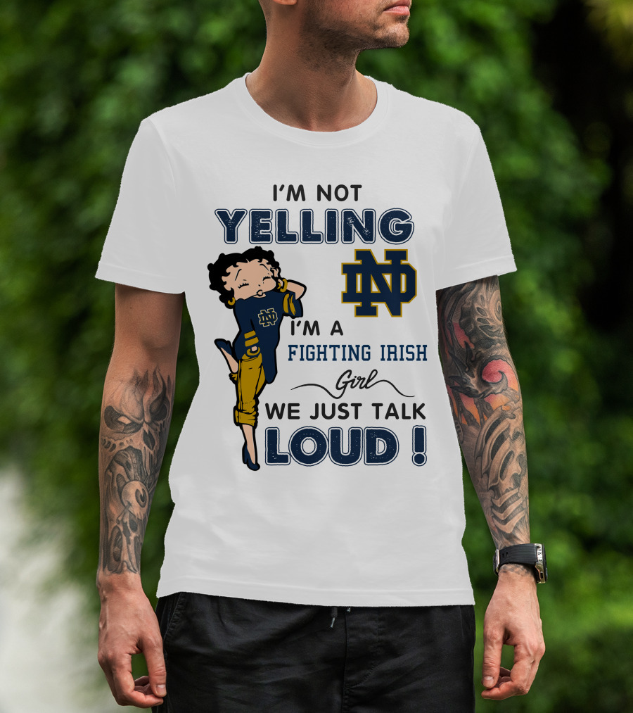 I'm Not Yelling I'm A Notre Dame Fighting Irish Girl We Just Talk Loud T-Shirt