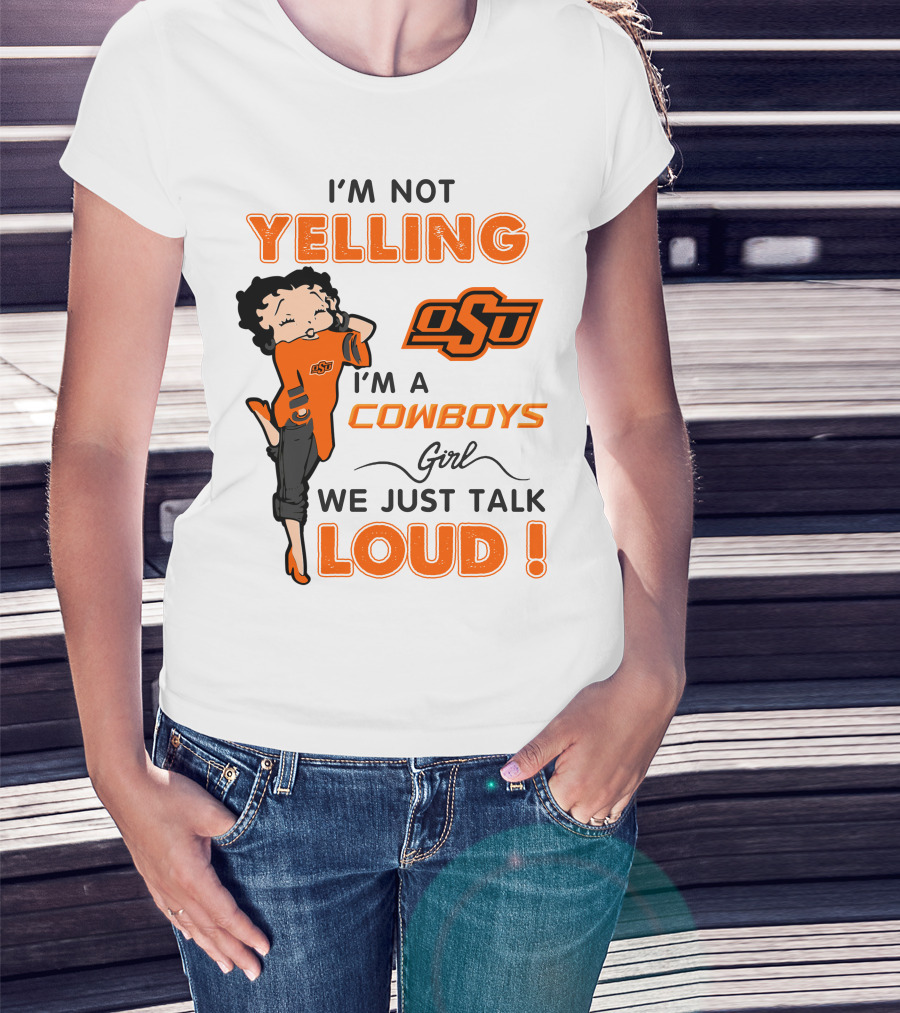 I'm Not Yelling I'm A Cowboys Girl We Just Talk Loud Osu T-Shirt