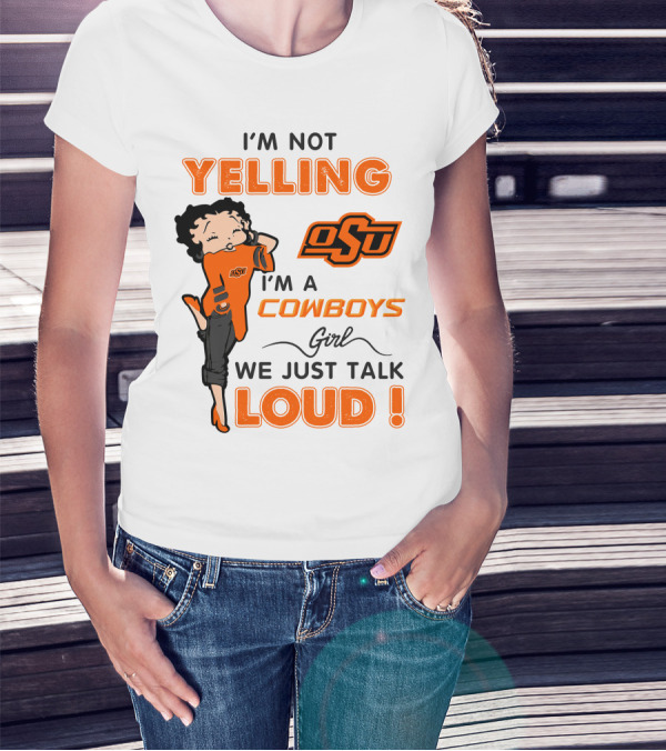 I'm Not Yelling I'm A Cowboys Girl We Just Talk Loud Osu T-Shirt