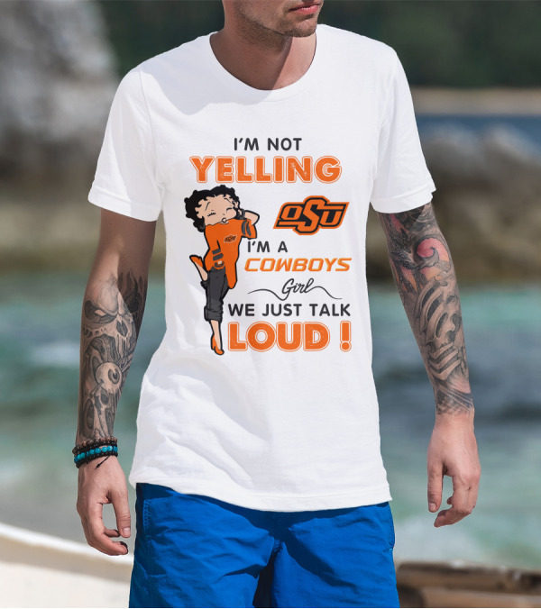 I'm Not Yelling I'm A Cowboys Girl We Just Talk Loud Osu T-Shirt