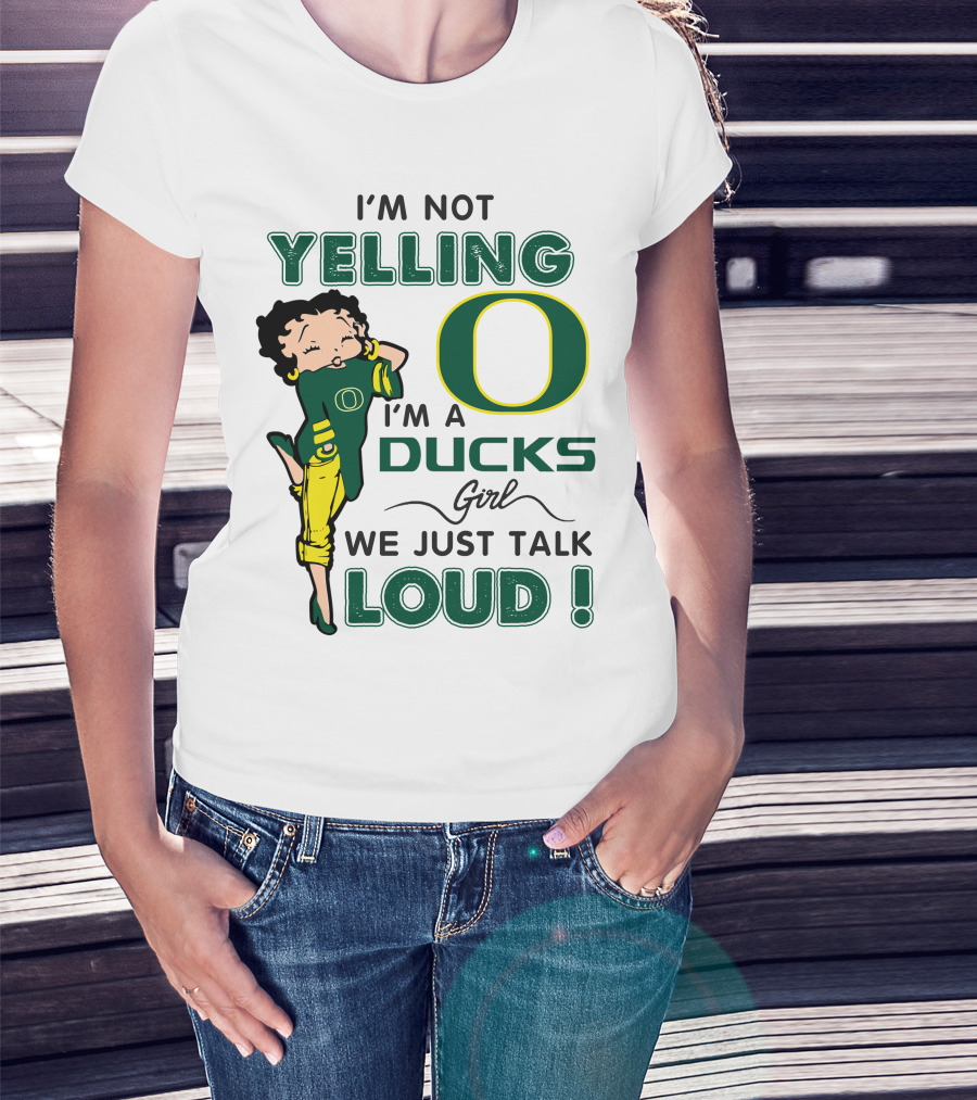 I'm Not Yelling I'm A Ducks Girl We Just Talk Loud T-Shirt