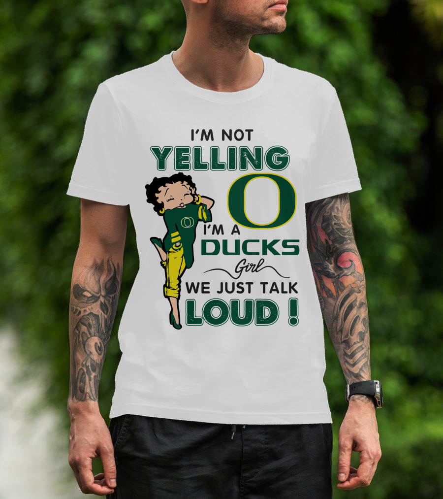 I'm Not Yelling I'm A Ducks Girl We Just Talk Loud T-Shirt