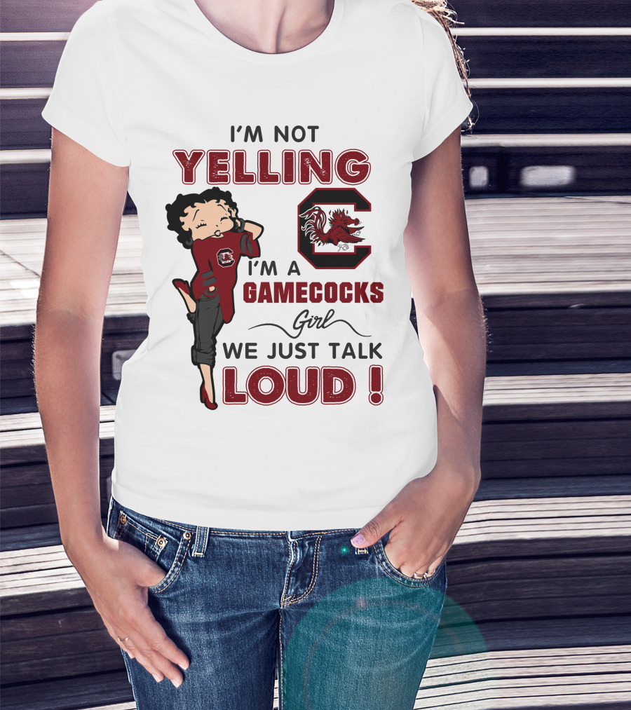 I'm Not Yelling I'm A Gamecocks Girl We Just Talk Loud T-Shirt