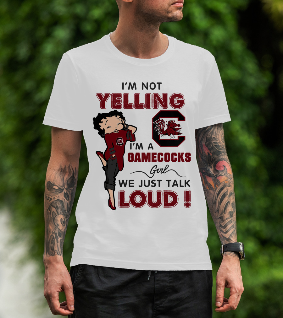 I'm Not Yelling I'm A Gamecocks Girl We Just Talk Loud T-Shirt