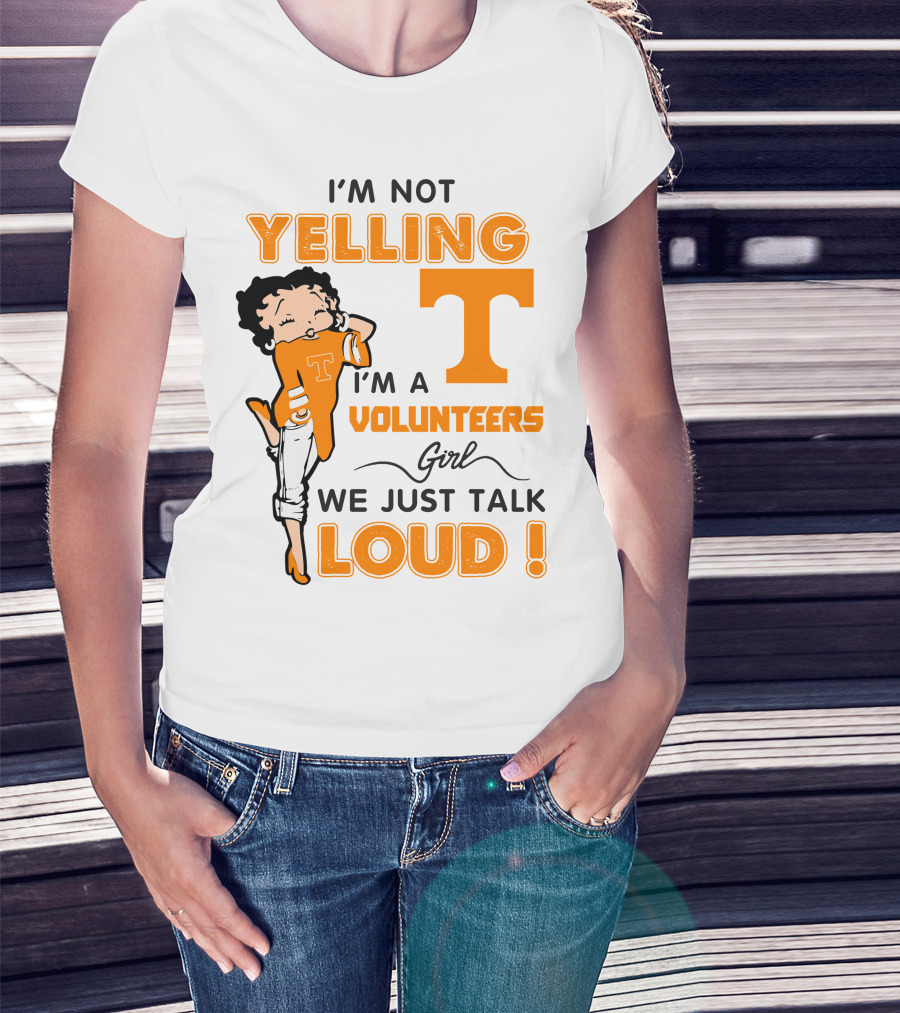 I'm Not Yelling I'm A Tennessee Volunteers Girl We Just Talk Loud T-Shirt