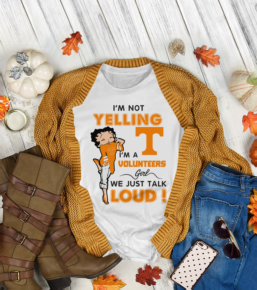 I'm Not Yelling I'm A Tennessee Volunteers Girl We Just Talk Loud T-Shirt