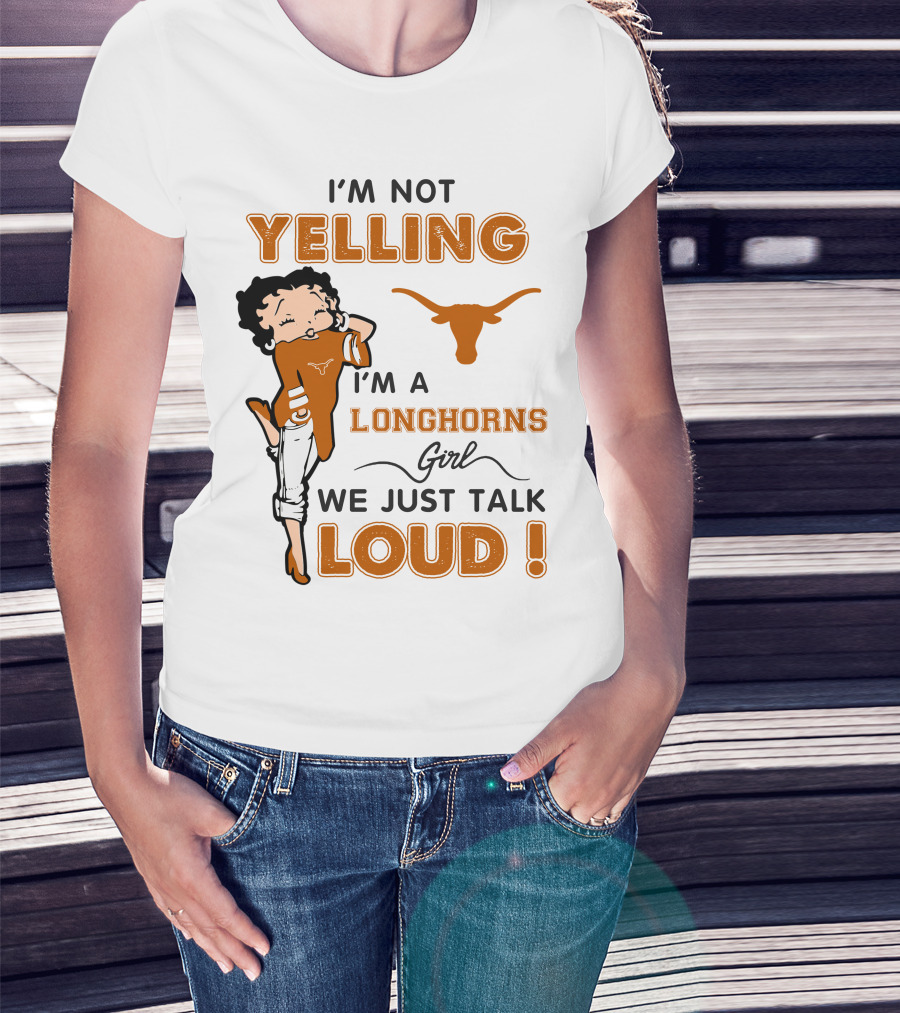 I'm Not Yelling I'm A Longhorns Girl We Just Talk Loud T-Shirt