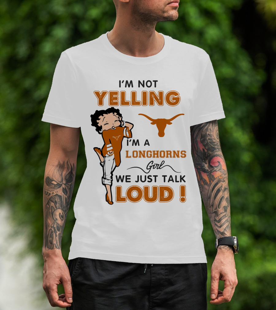 I'm Not Yelling I'm A Longhorns Girl We Just Talk Loud T-Shirt