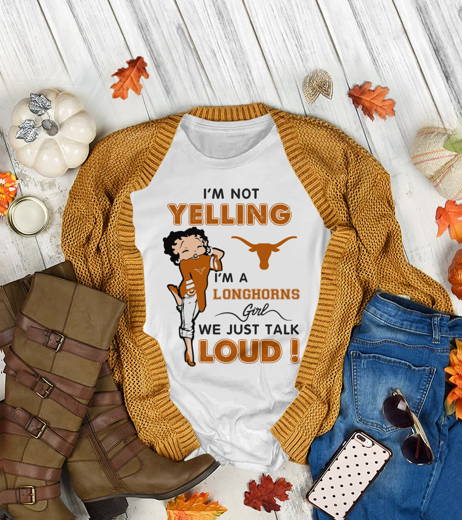 I'm Not Yelling I'm A Longhorns Girl We Just Talk Loud T-Shirt