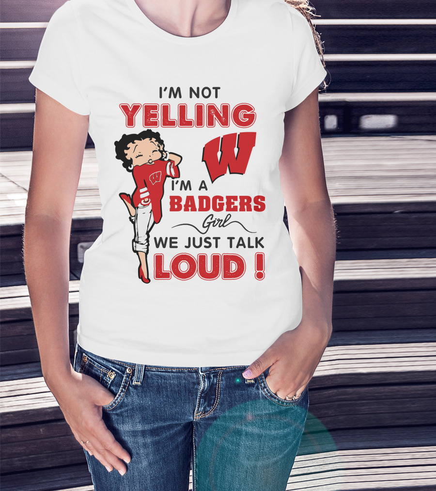 I'm Not Yelling Wisconsin Badgers Girl We Just Talk Loud T-Shirt
