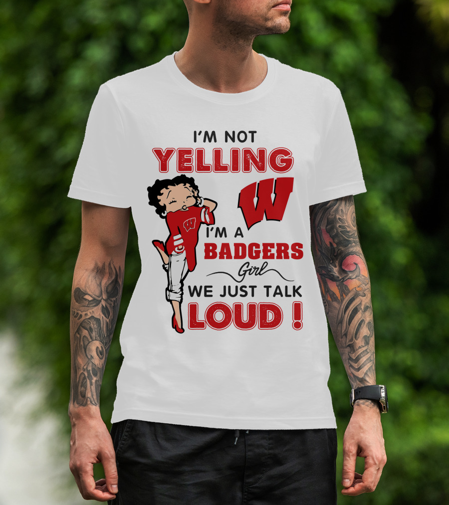 I'm Not Yelling Wisconsin Badgers Girl We Just Talk Loud T-Shirt