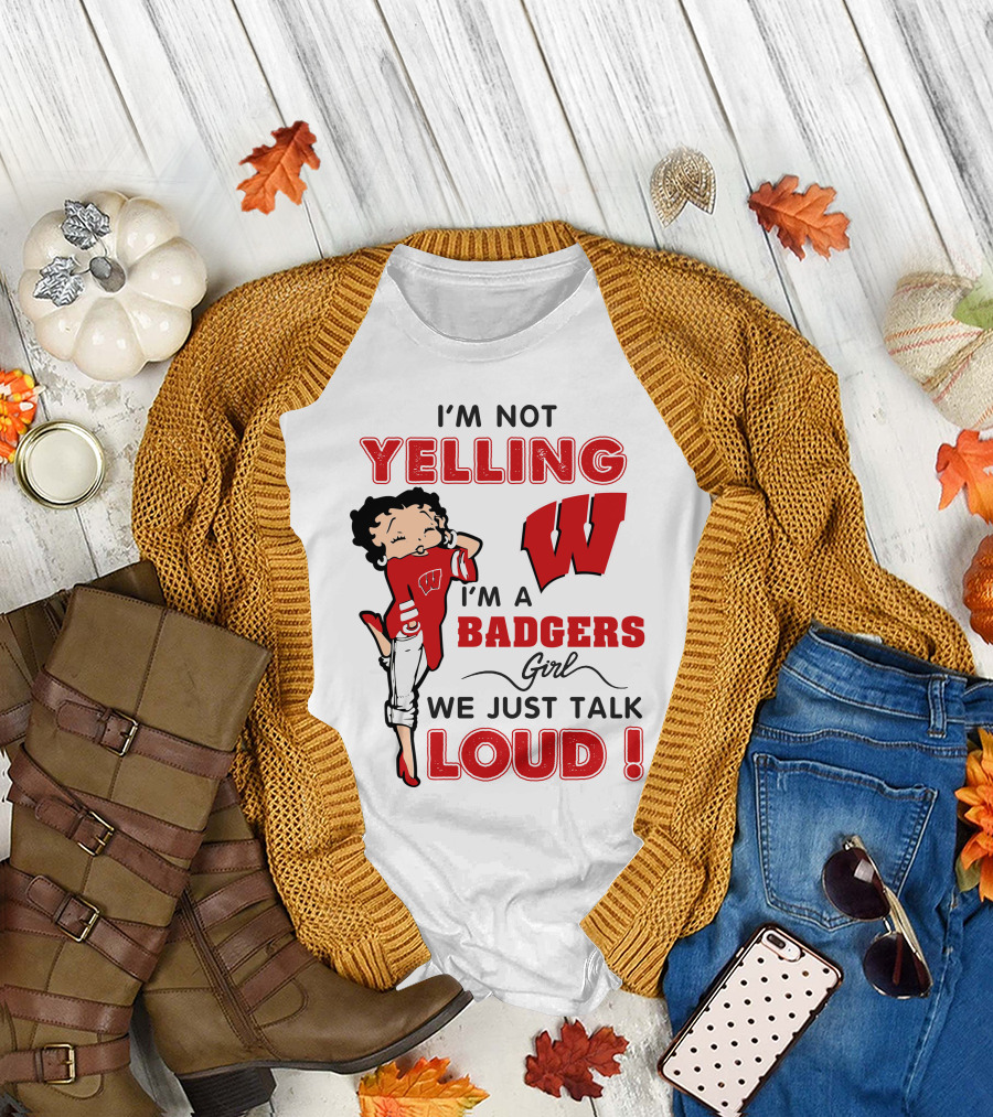 I'm Not Yelling Wisconsin Badgers Girl We Just Talk Loud T-Shirt