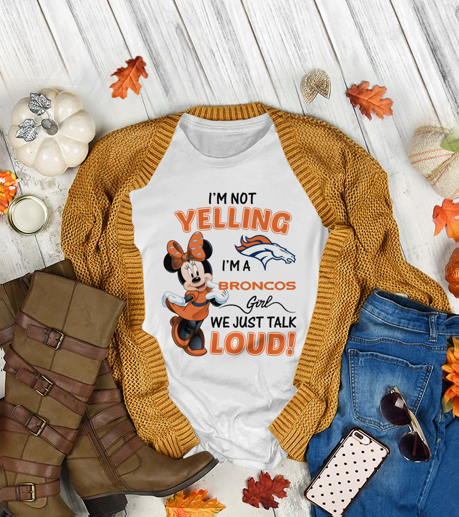 I'm Not Yelling I'm a Broncos Girl We Just Talk Loud Denver Broncos Minnie Mouse T-Shirt