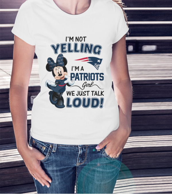 I'm Not Yelling I'm A Patriots Girl We Just Talk Loud Minnie Mouse New England Patriots T-Shirt