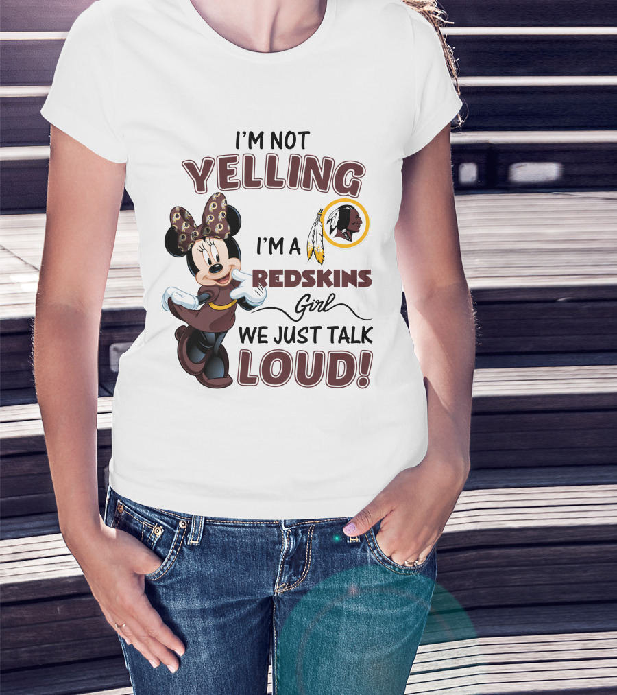 I'm Not Yelling I'm A Redskins Girl We Just Talk Loud Minnie Mouse Redskins T-Shirt