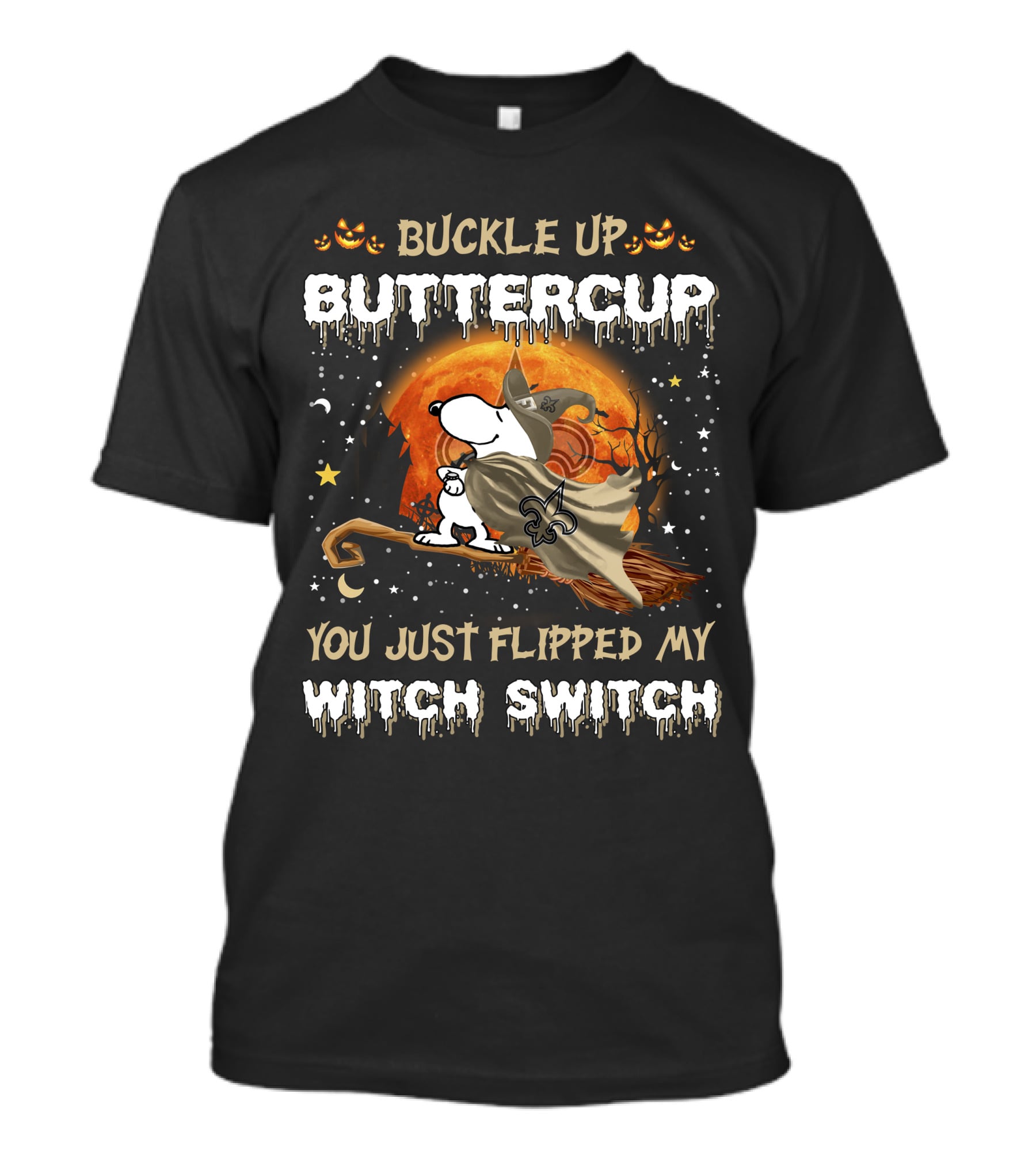 Buckle Up Buttercup New Orleans Saints Snoopy You Just Flipped My Witch Switch T-Shirt