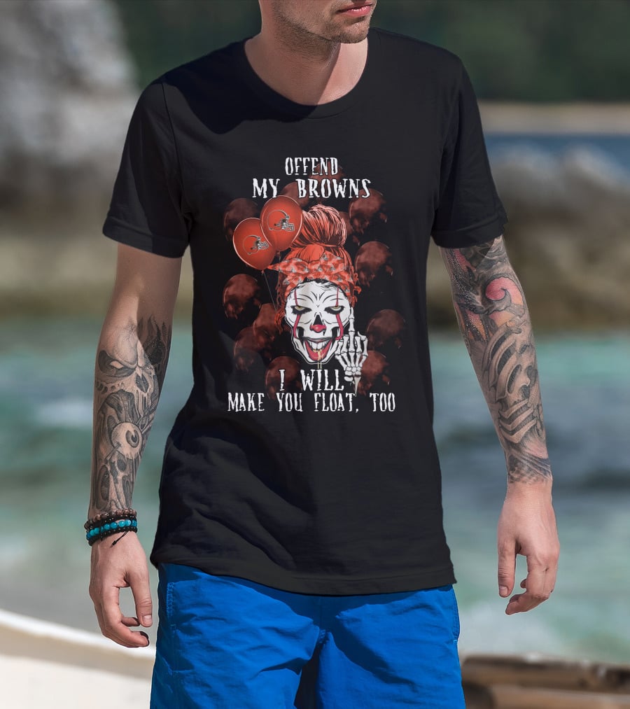 Offend My Browns I Will Make You Float Too Cleveland Browns Halloween T-Shirt